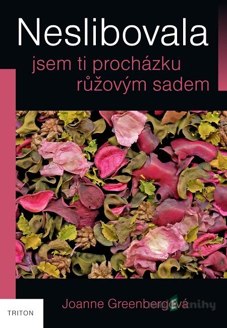 Neslibovala jsem ti procházku růžovým sadem - Joanne Greenbergová Neslibovala jsem ti procházku růžovým sadem - Joanne Greenbergová