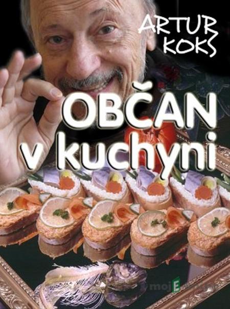 Občan v kuchyni - Artur Koks Občan v kuchyni - Artur Koks