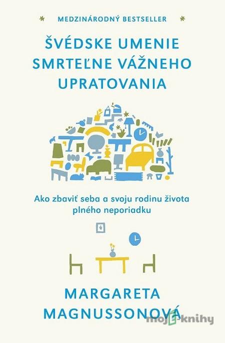 Švédske umenie smrteľne vážneho upratovania - Margareta Magnusson Švédske umenie smrteľne vážneho upratovania - Margareta Magnusson