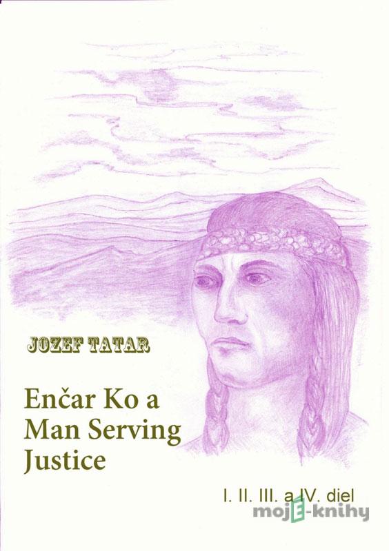Enčar Ko a Man Serving Justice - Jozef Tatar Enčar Ko a Man Serving Justice - Jozef Tatar