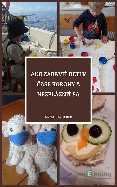 Ako zabaviť deti v čase korony a nezblázniť sa - Anna Hinderer Ako zabaviť deti v čase korony a nezblázniť sa - Anna Hinderer