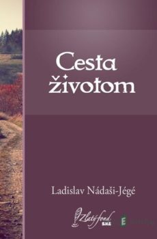 Cesta životom - Ladislav Nádaši-Jégé