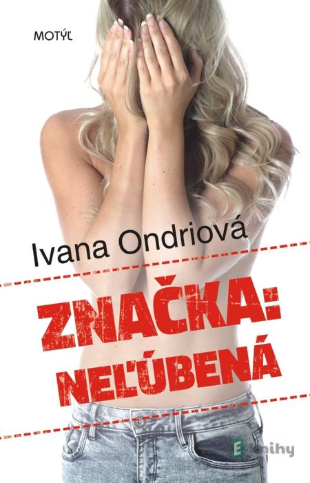 Značka: Neľúbená - Ivana Ondriová Značka: Neľúbená - Ivana Ondriová