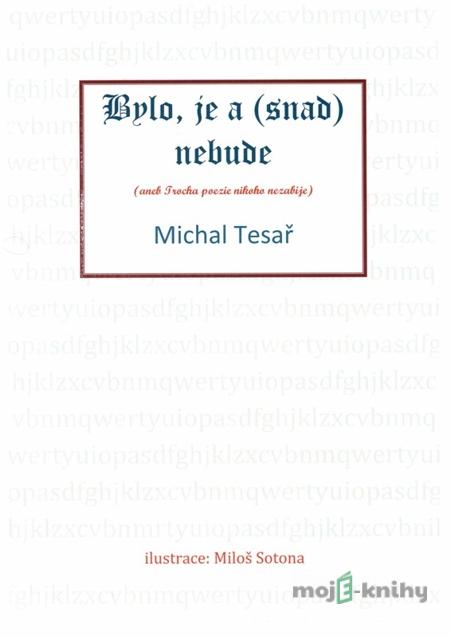 Bylo, je a (snad) nebude - Michal Tesař Bylo, je a (snad) nebude - Michal Tesař