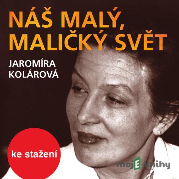 Náš malý, maličký svět - Jaromíra Kolárová