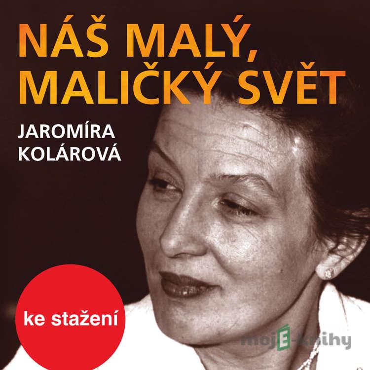 Náš malý, maličký svět - Jaromíra Kolárová Náš malý, maličký svět - Jaromíra Kolárová