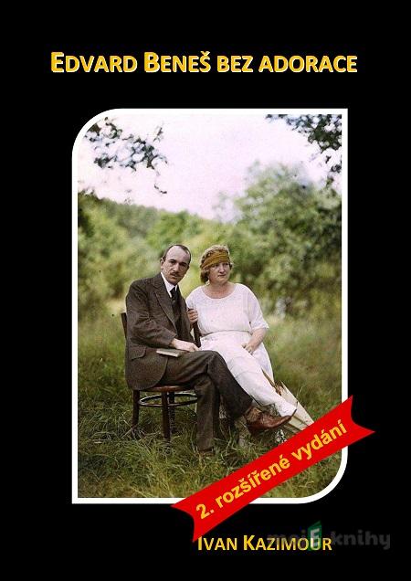 Edvard Beneš bez adorace - Ivan Kazimour Edvard Beneš bez adorace - Ivan Kazimour