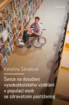 Šance na dosažení vysokoškolského vzdělání v populaci osob se zdravotním postižením - Kateřina Šámalová