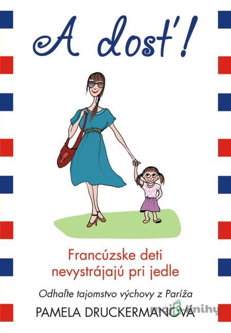 A dosť! - Pamela Druckerman A dosť! - Pamela Druckerman