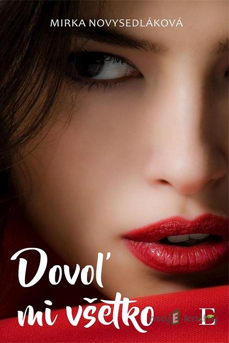 Dovoľ mi všetko - Mirka Novysedláková Dovoľ mi všetko - Mirka Novysedláková