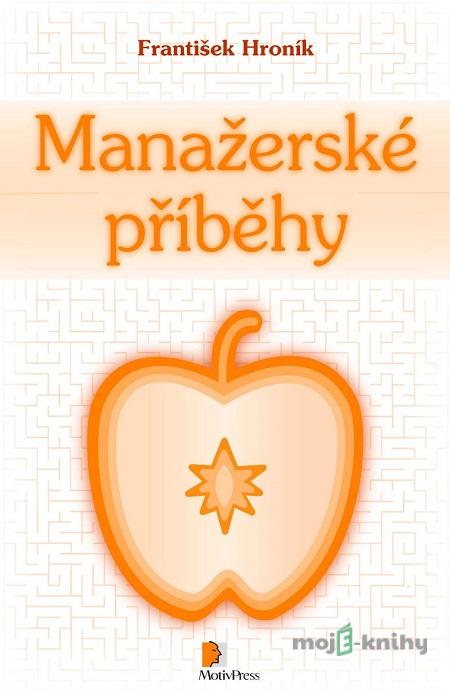 Manažerské příběhy - František Hroník Manažerské příběhy - František Hroník