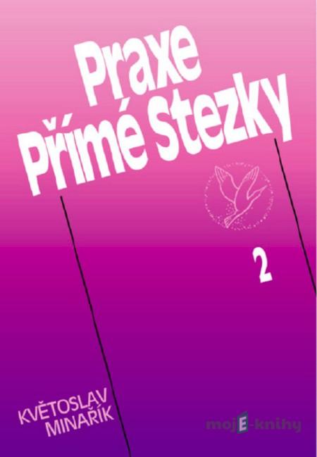 Praxe Přímé Stezky 2 - Květoslav Minařík Praxe Přímé Stezky 2 - Květoslav Minařík