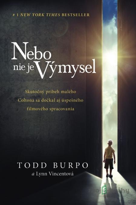 Nebo nie je výmysel - Todd Burpo, Lynn Vincentová Nebo nie je výmysel - Todd Burpo, Lynn Vincentová