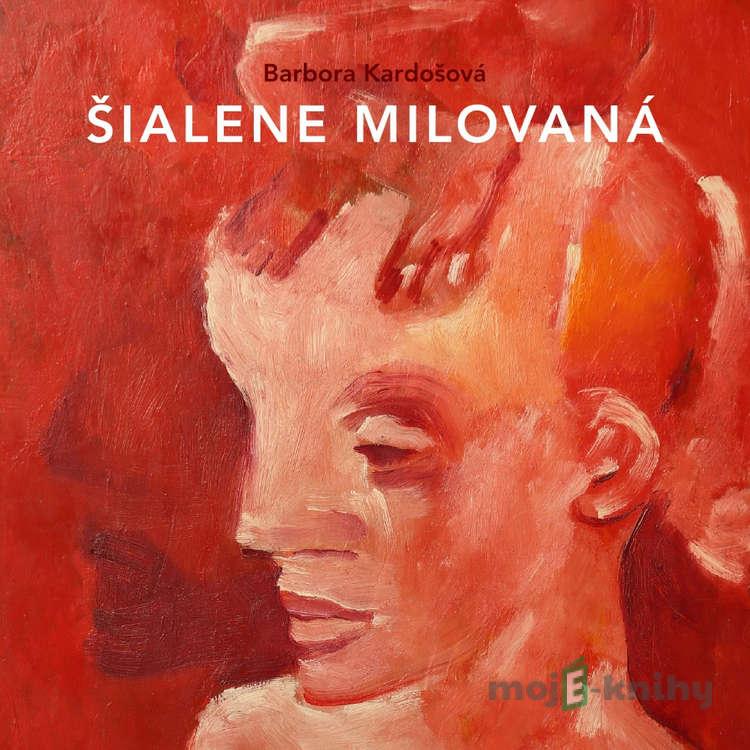 Šialene milovaná - Barbora Kardošová Šialene milovaná - Barbora Kardošová