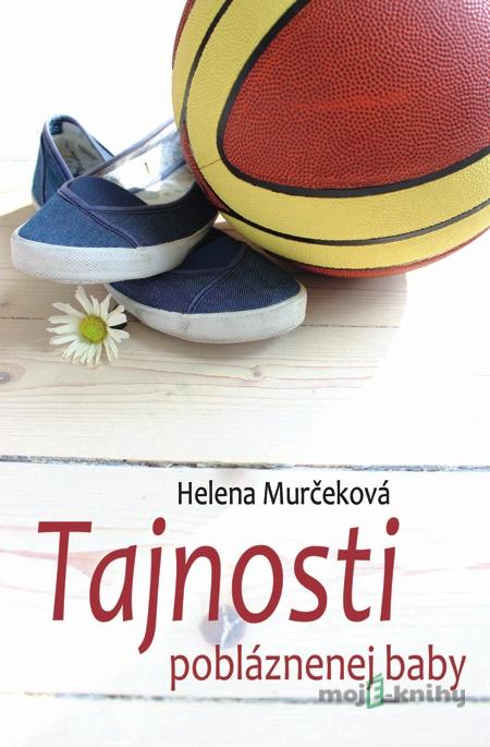 Tajnosti pobláznenej baby - Helena Murčeková Tajnosti pobláznenej baby - Helena Murčeková