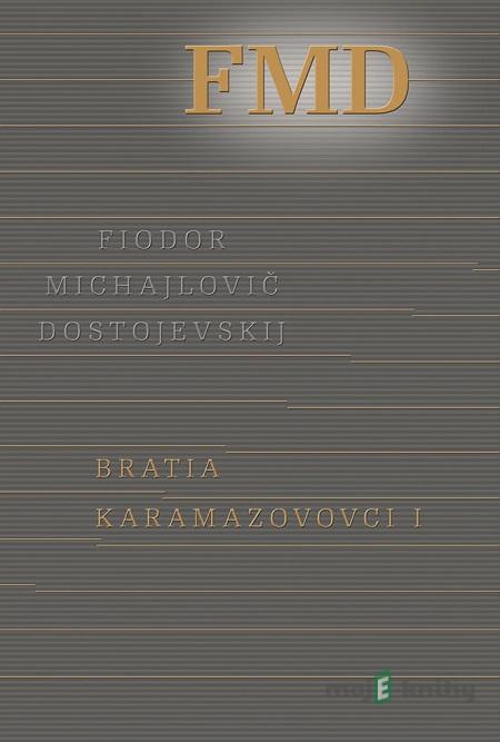 Bratia Karamazovovci I - Fjodor Michajlovič Dostojevskij Bratia Karamazovovci I - Fjodor Michajlovič Dostojevskij