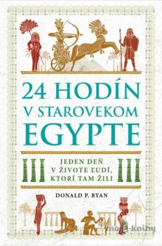 24 hodín v starovekom Egypte - Donald P. Ryan
