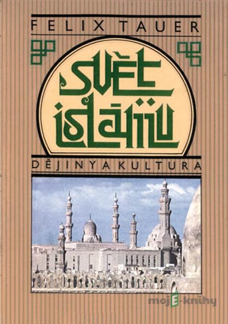 Svět islámu - Felix Tauer Svět islámu - Felix Tauer