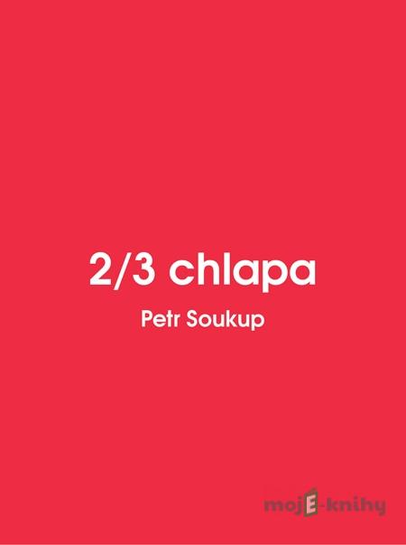2/3 chlapa - Petr Soukup 2/3 chlapa - Petr Soukup