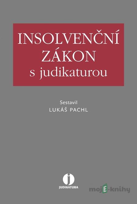 Insolvenční zákon s judikaturou - Lukáš Pachl Insolvenční zákon s judikaturou - Lukáš Pachl
