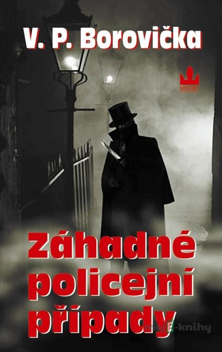 Záhadné policejní případy - V.P. Borovička Záhadné policejní případy - V.P. Borovička