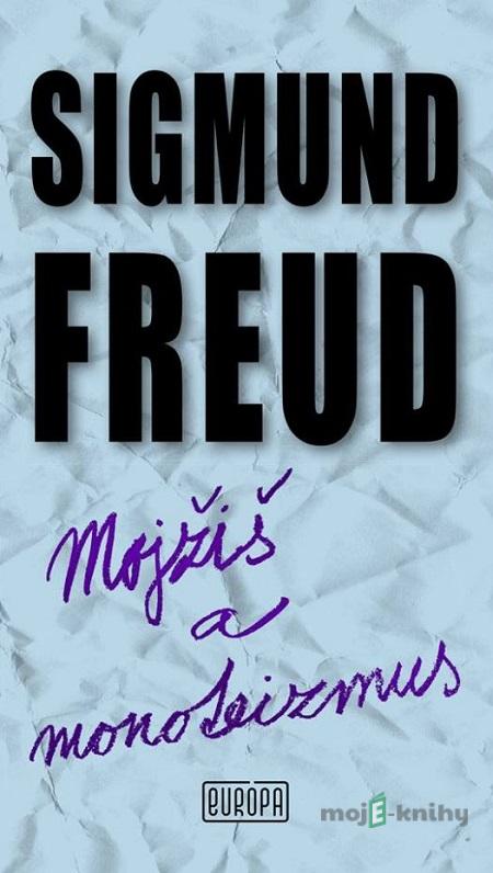 Mojžiš a monoteizmus - Sigmund Freud Mojžiš a monoteizmus - Sigmund Freud