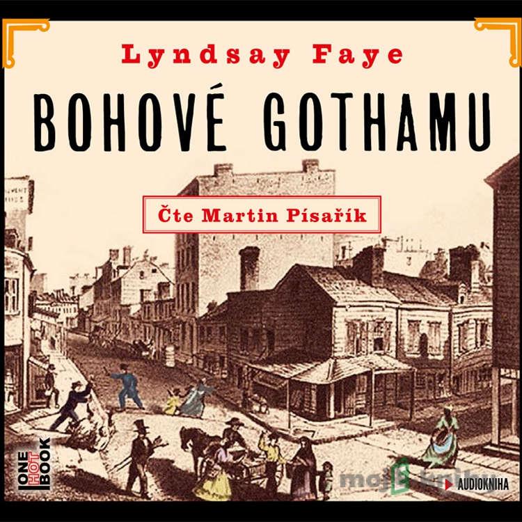 Bohové Gothamu - Lyndsay Faye Bohové Gothamu - Lyndsay Faye