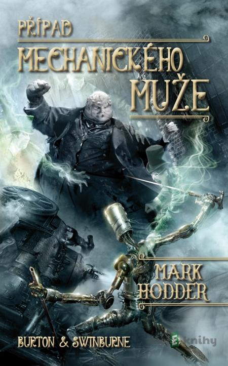 Případ mechanického muže - Mark Hodder Případ mechanického muže - Mark Hodder