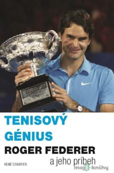 Tenisový génius Roger Federer a jeho príbeh - René Stauffer
