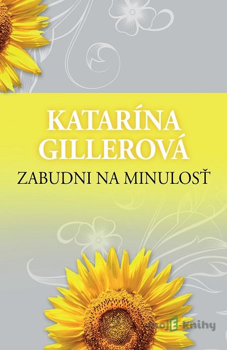 Zabudni na minulosť - Katarína Gillerová Zabudni na minulosť - Katarína Gillerová