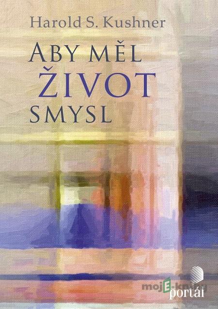 Aby měl život smysl - Harold S. Kushner Aby měl život smysl - Harold S. Kushner