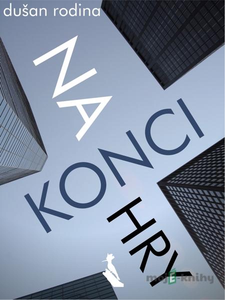 Na konci hry - Dušan Rodina Na konci hry - Dušan Rodina