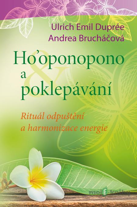 Ho´oponopono a poklepávání - Andrea Brucháčová, Emil Ulrich Duprée Ho´oponopono a poklepávání - Andrea Brucháčová, Emil Ulrich Duprée