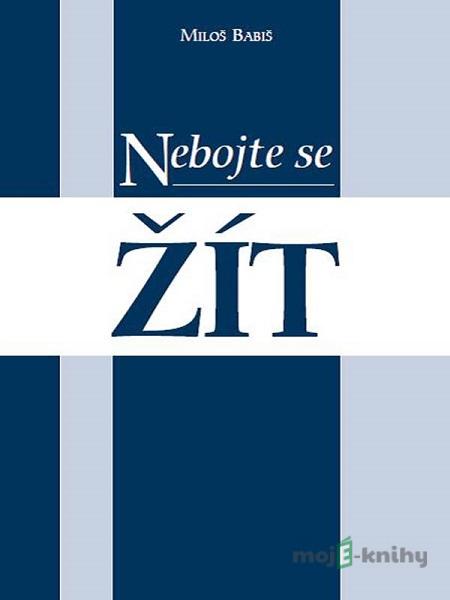 Nebojte se žít - Miloš Babiš Nebojte se žít - Miloš Babiš