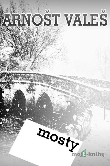 Mosty - Arnošt Valeš Mosty - Arnošt Valeš