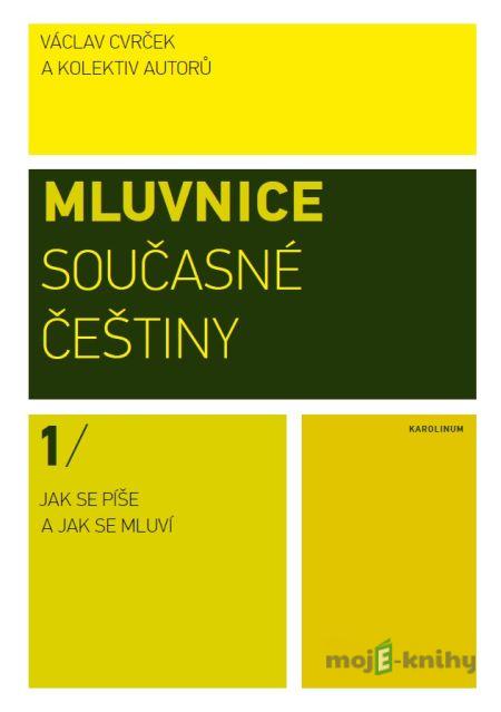 Mluvnice současné češtiny I. Jak se píše a jak se mluví - Václav Cvrček Mluvnice současné češtiny I. Jak se píše a jak se mluví - Václav Cvrček