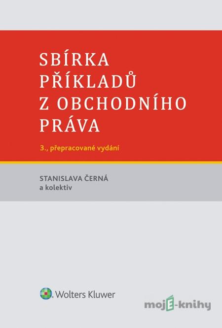 Sbírka příkladů z obchodního práva, 3. vydání - Stanislava Černá a kol. Sbírka příkladů z obchodního práva, 3. vydání - Stanislava Černá a kol.