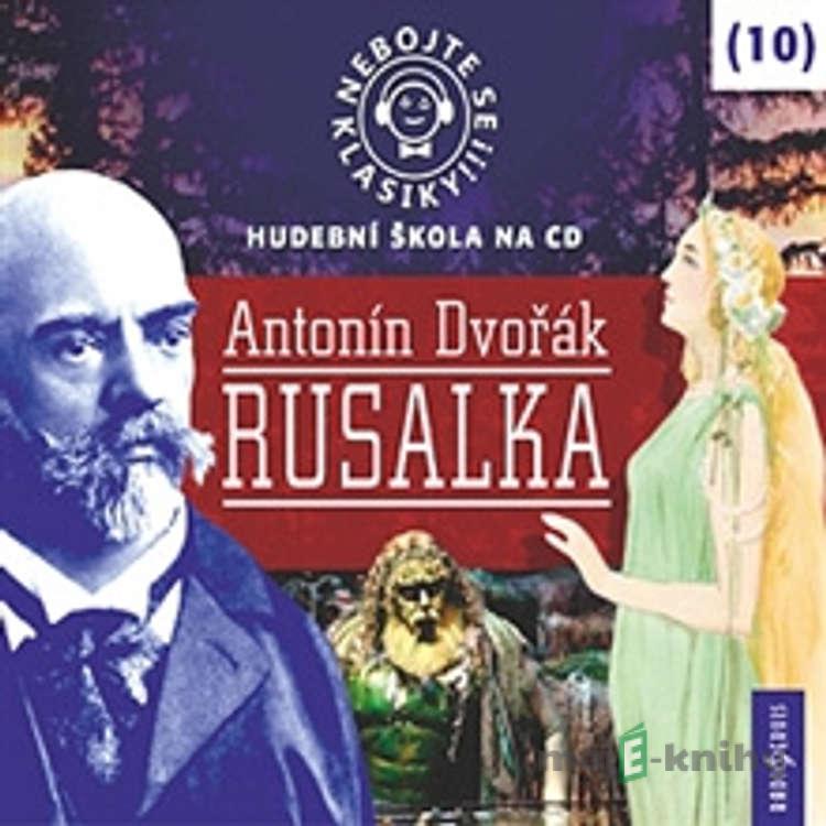 Nebojte se klasiky 10 - Rusalka - Rôzni Autori Nebojte se klasiky 10 - Rusalka - Rôzni Autori