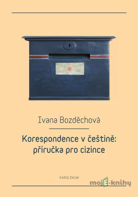 Korespondence v češtině: příručka pro cizince - Ivana Bozděchová Korespondence v češtině: příručka pro cizince - Ivana Bozděchová