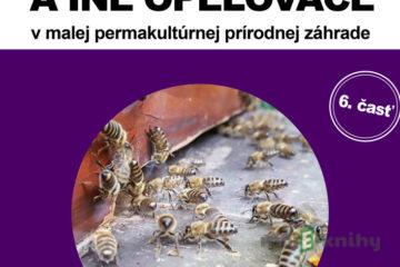 Včely a iné opeľovače v malej permakultúrnej prírodnej záhrade - Hanka Sekulová