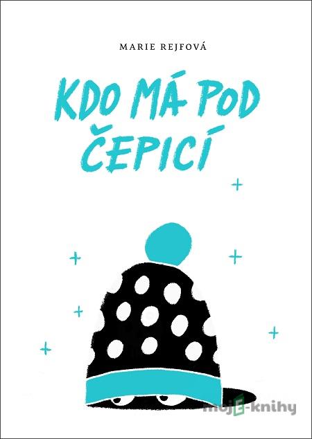 Kdo má pod čepicí - Marie Rejfová Kdo má pod čepicí - Marie Rejfová