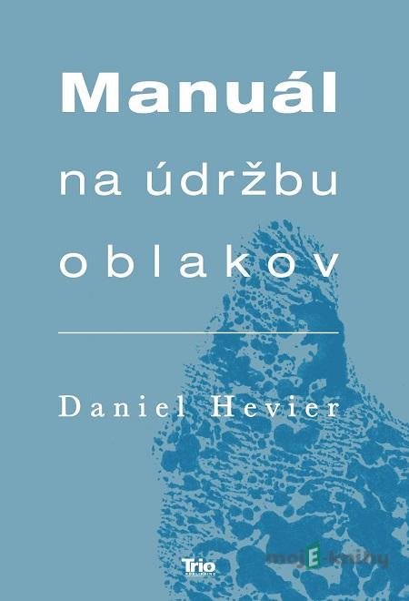 Manuál na údržbu oblakov - Daniel Hevier Manuál na údržbu oblakov - Daniel Hevier