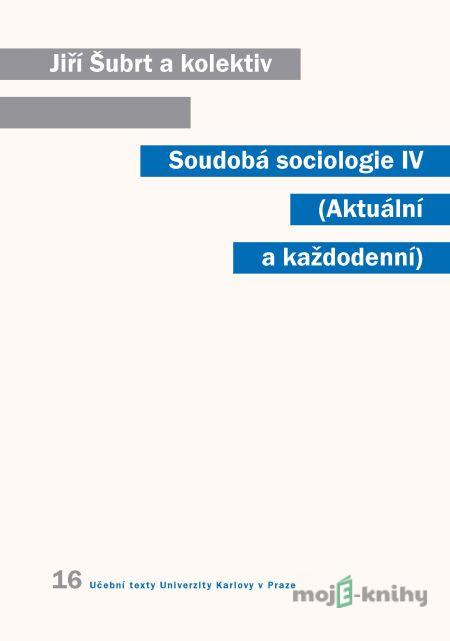 Soudobá sociologie IV. Aktuální a každodenní - Jiří Šubrt Soudobá sociologie IV. Aktuální a každodenní - Jiří Šubrt