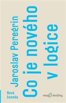 Co je nového v logice - Jaroslav Peregrin Co je nového v logice - Jaroslav Peregrin