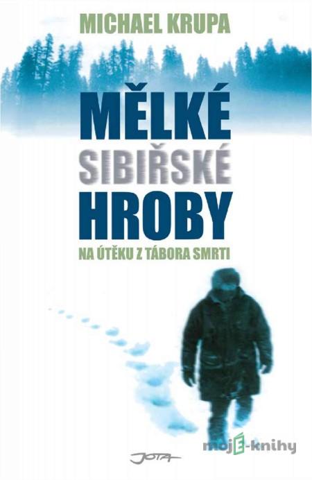 Mělké sibiřské hroby - Michael Krupa Mělké sibiřské hroby - Michael Krupa