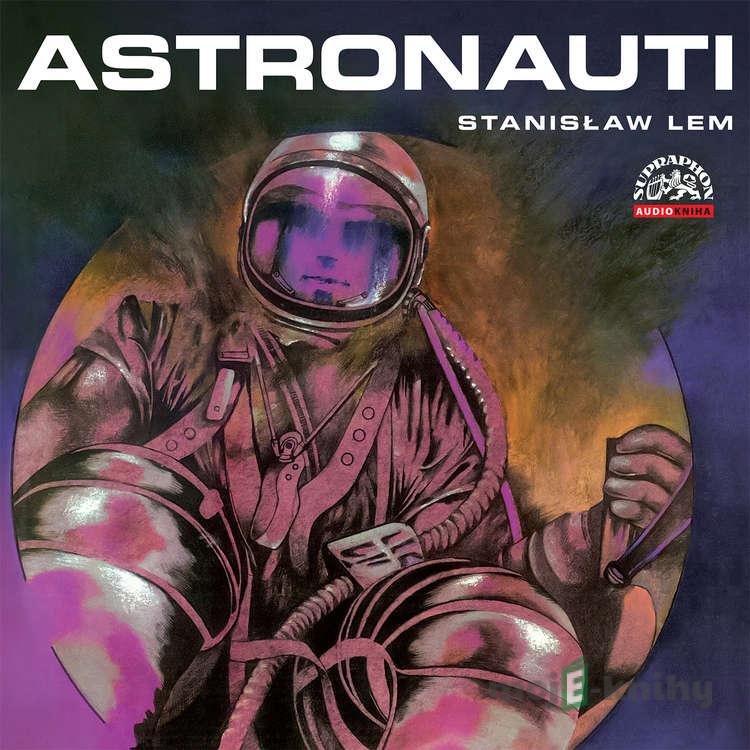 Astronauti - Stanisław Lem,Tomáš Vondrovic Astronauti - Stanisław Lem,Tomáš Vondrovic