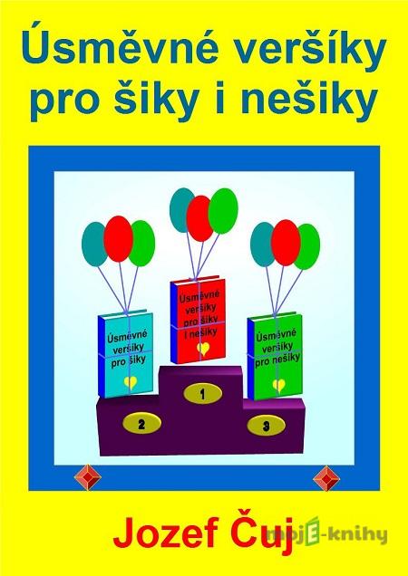 Úsměvné veršíky pro šiky i nešiky - Jozef Čuj Úsměvné veršíky pro šiky i nešiky - Jozef Čuj