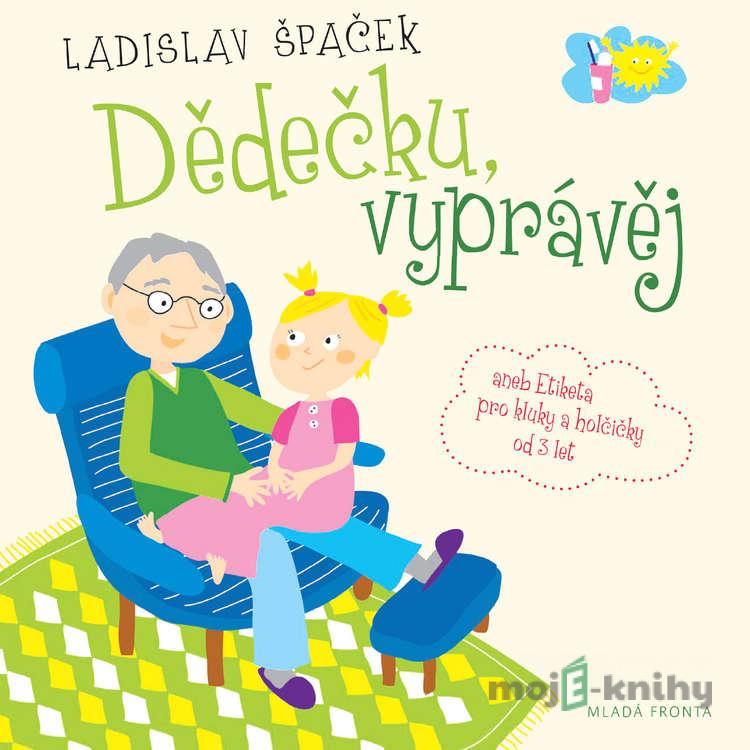 Dědečku, vyprávěj - Ladislav Špaček Dědečku, vyprávěj - Ladislav Špaček
