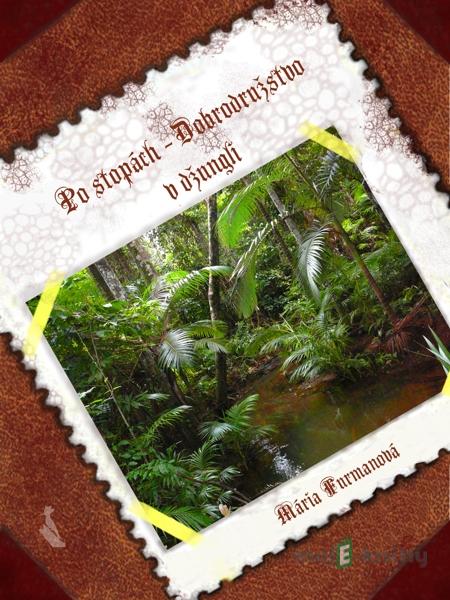 Po stopách – Dobrodružstvo v džungli - Mária Furmanová Po stopách – Dobrodružstvo v džungli - Mária Furmanová