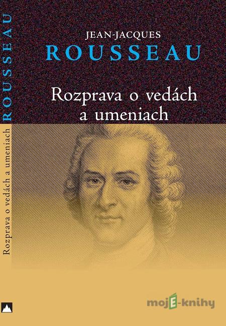 Rozprava o vedách a umeniach - Jean-Jacques Rousseau Rozprava o vedách a umeniach - Jean-Jacques Rousseau